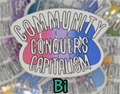 STICKER - Community Conquers Capitalism 2x3 inch vinyl waterproof sticker Pride color variations