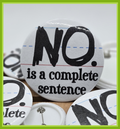 BUTTON - No is a complete sentence button (2.25 or 1.25 inch; sticker/decal version available in shop!)