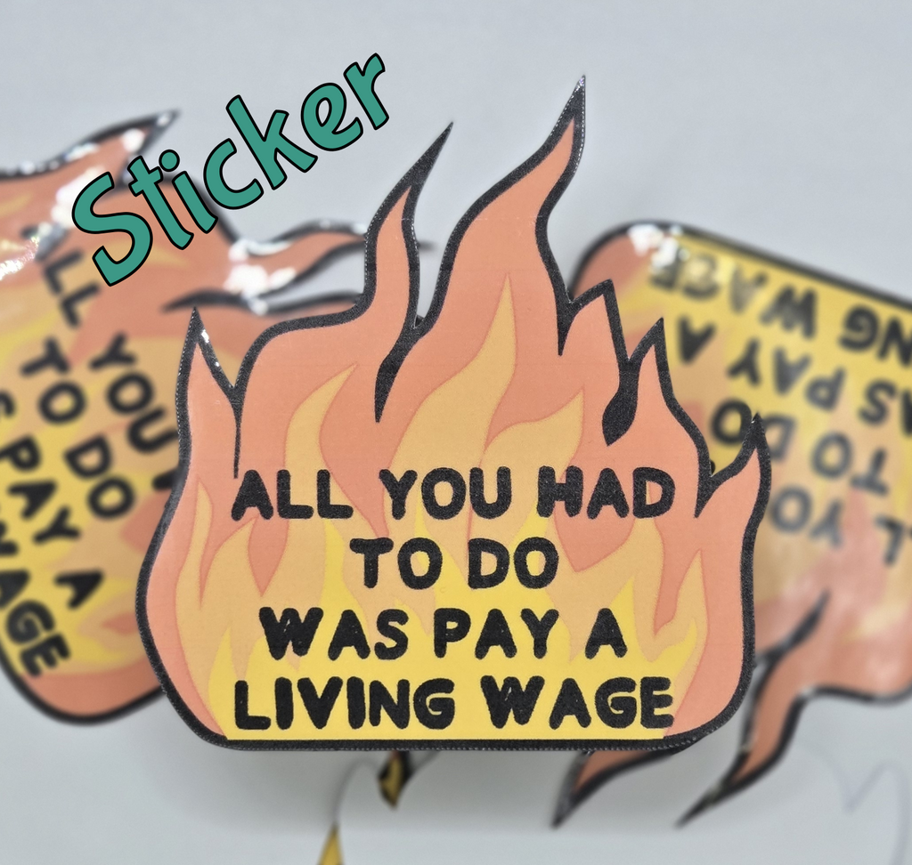STICKER - All You Had To Do Was Pay A Living Wage Vinyl Sticker – Waterproof Decal (3x3ish inches)