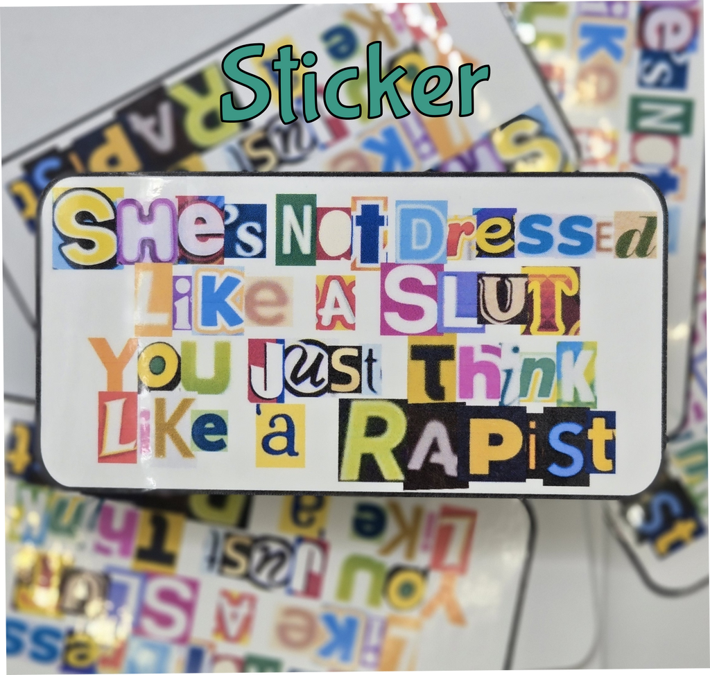 STICKER - Shes not dressed like a slut, you just think like a rapist (2x4 inches)