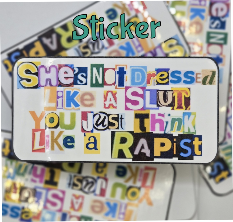 STICKER - Shes not dressed like a slut, you just think like a rapist (2x4 inches)