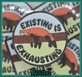 STICKER - Existing is exhausting vinyl waterproof sticker (2x2/3x3 square or round available)