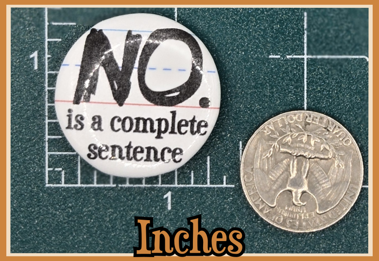 BUTTON - No is a complete sentence button (2.25 or 1.25 inch; sticker/decal version available in shop!)