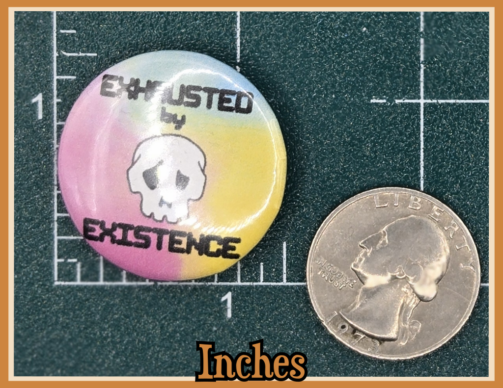 BUTTON - Exhausted by existence skull button (2.25 or 1.25 inch available)