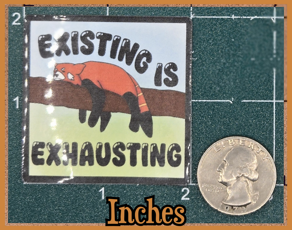 STICKER - Existing is exhausting vinyl waterproof sticker (2x2/3x3 square or round available)