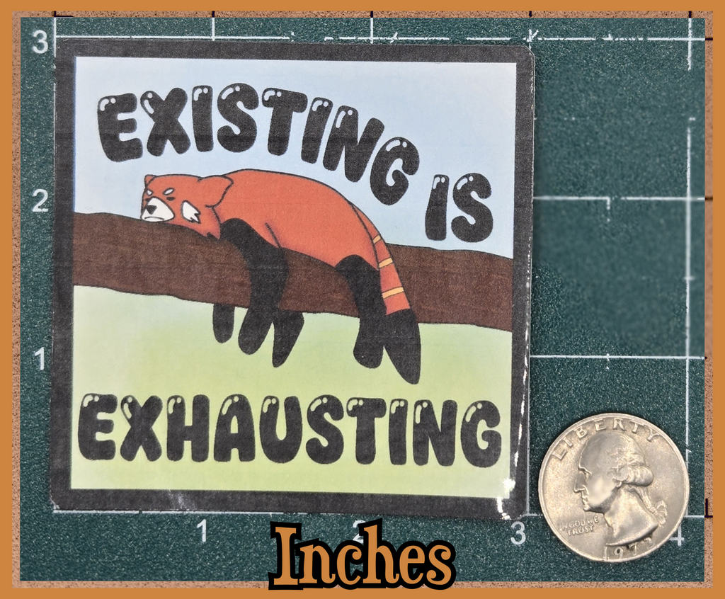 STICKER - Existing is exhausting vinyl waterproof sticker (2x2/3x3 square or round available)