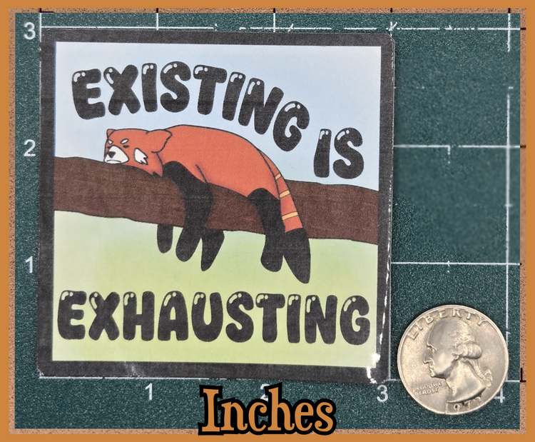 STICKER - Existing is exhausting vinyl waterproof sticker (2x2/3x3 square or round available)