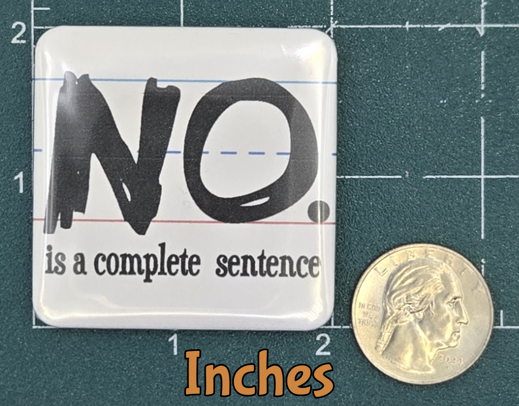 MAGNET - No is a complete sentence button (2x2; sticker/decal or button version available in shop!)