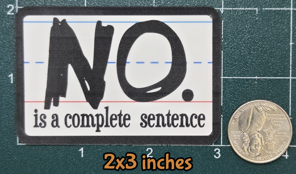 STICKER - No is a complete sentence vinyl waterproof sticker decal (multiple sizes/shapes available)