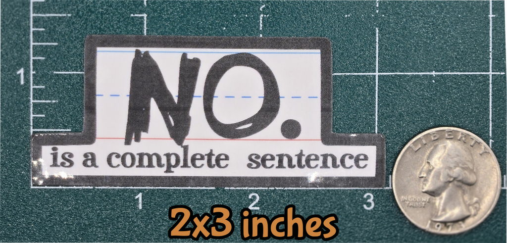 STICKER - No is a complete sentence vinyl waterproof sticker decal (multiple sizes/shapes available)