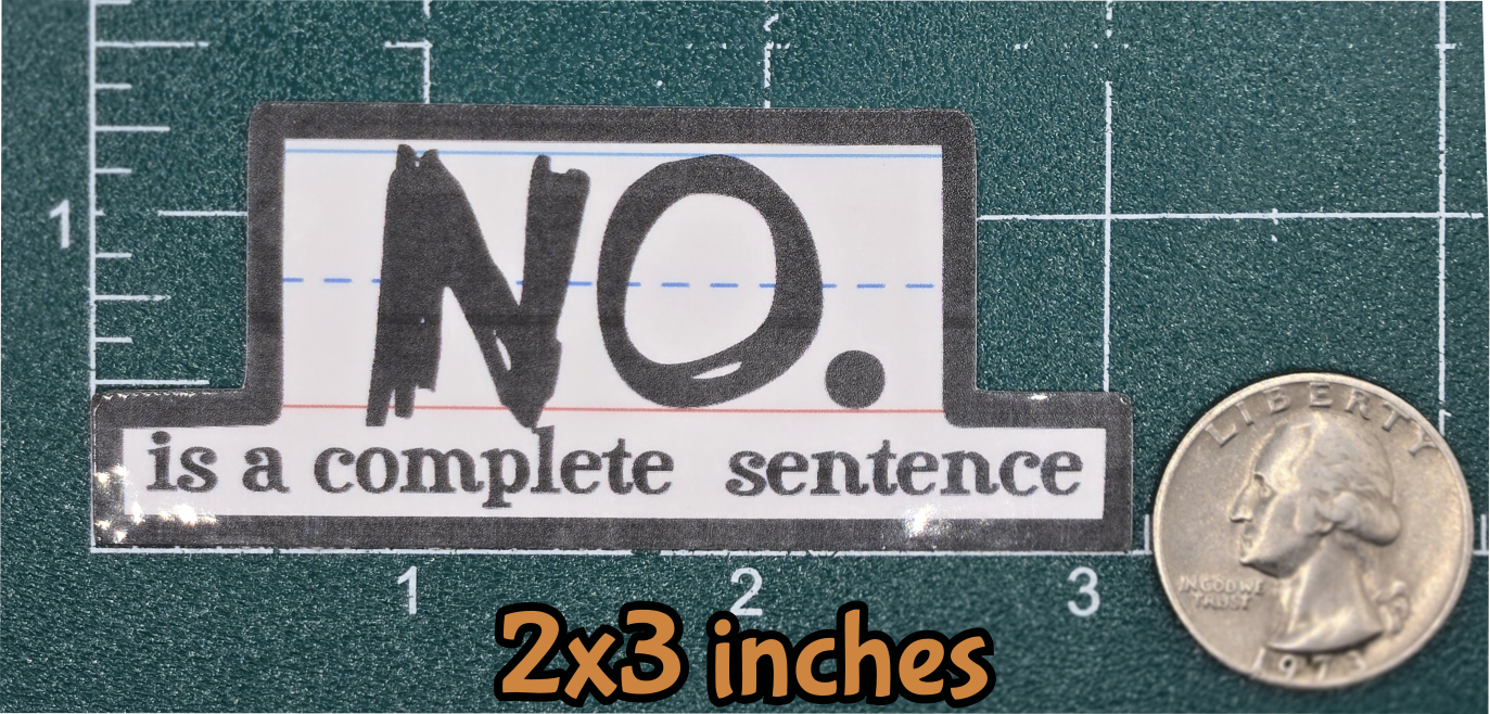 STICKER - No is a complete sentence vinyl waterproof sticker decal (multiple sizes/shapes available)