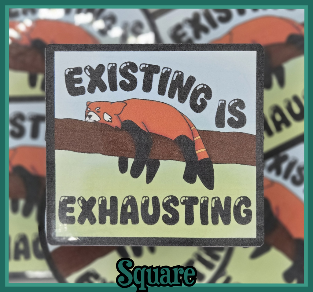 STICKER - Existing is exhausting vinyl waterproof sticker (2x2/3x3 square or round available)