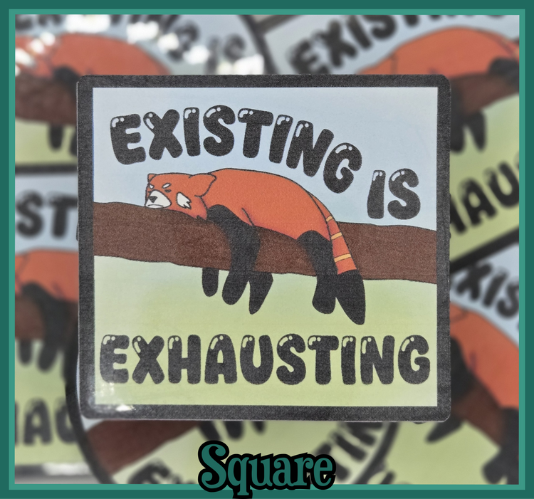 STICKER - Existing is exhausting vinyl waterproof sticker (2x2/3x3 square or round available)