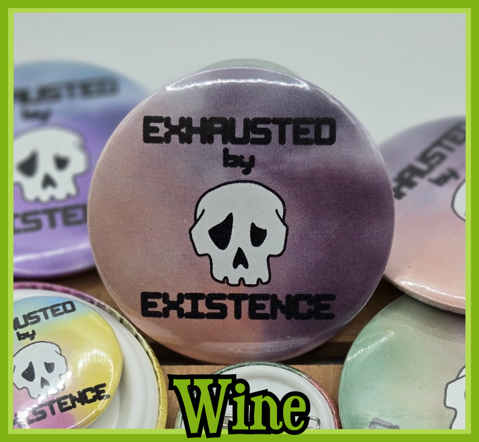 BUTTON - Exhausted by existence skull button (2.25 or 1.25 inch available)